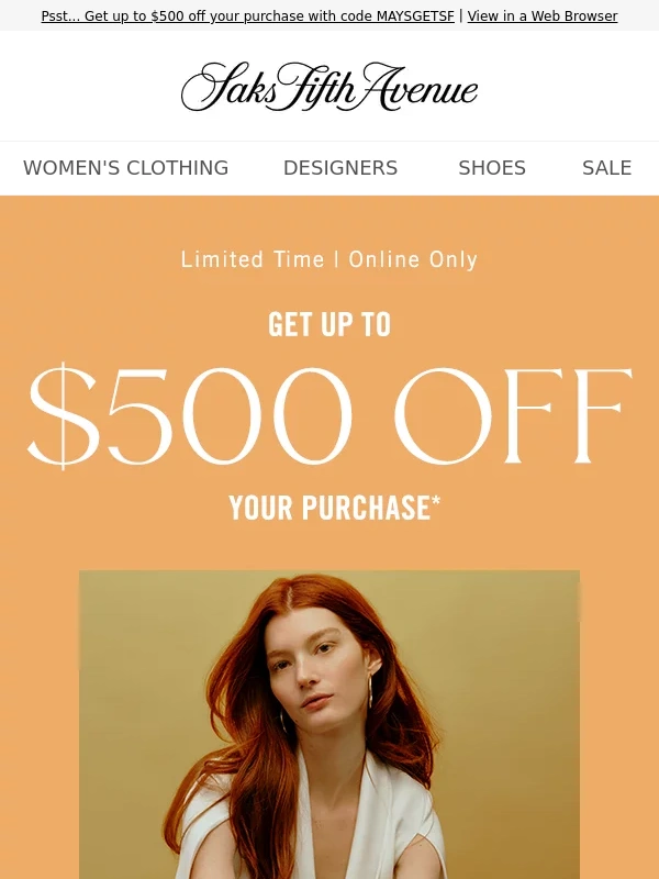 Saks Fifth Avenue - Want up to $500 off your purchase today?