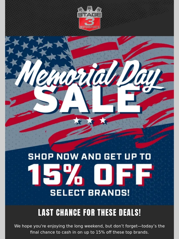 Stage 3 Motorsports - Last Call for Up to 15% Off During Our Memorial Day Sale