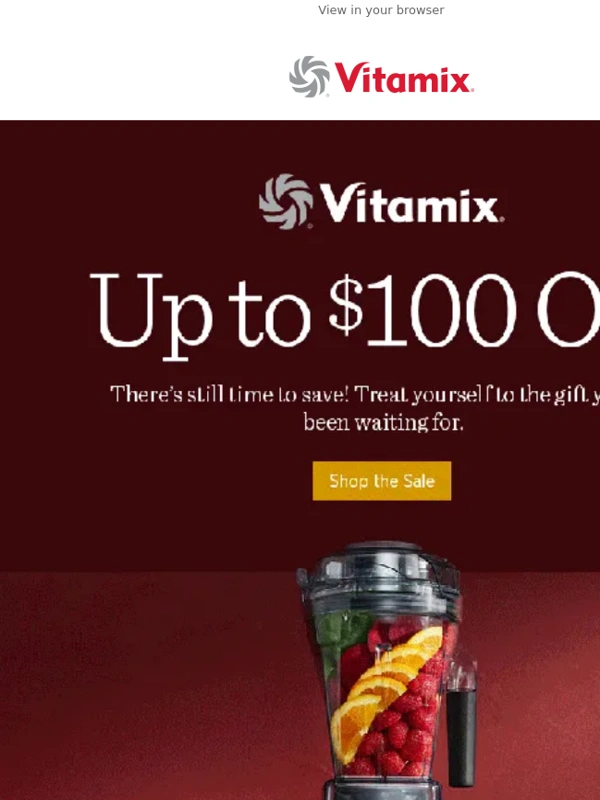 Vitamix - There’s Still Time to Save up to $100!