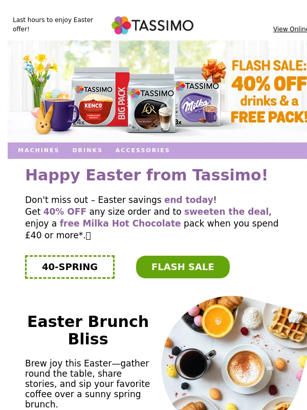 Tassimo - It's your last chance to enjoy 40% OFF - Plus an extra Easter treat