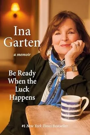 Be Ready When the Luck Happens, by Ina Garten - Hardcover