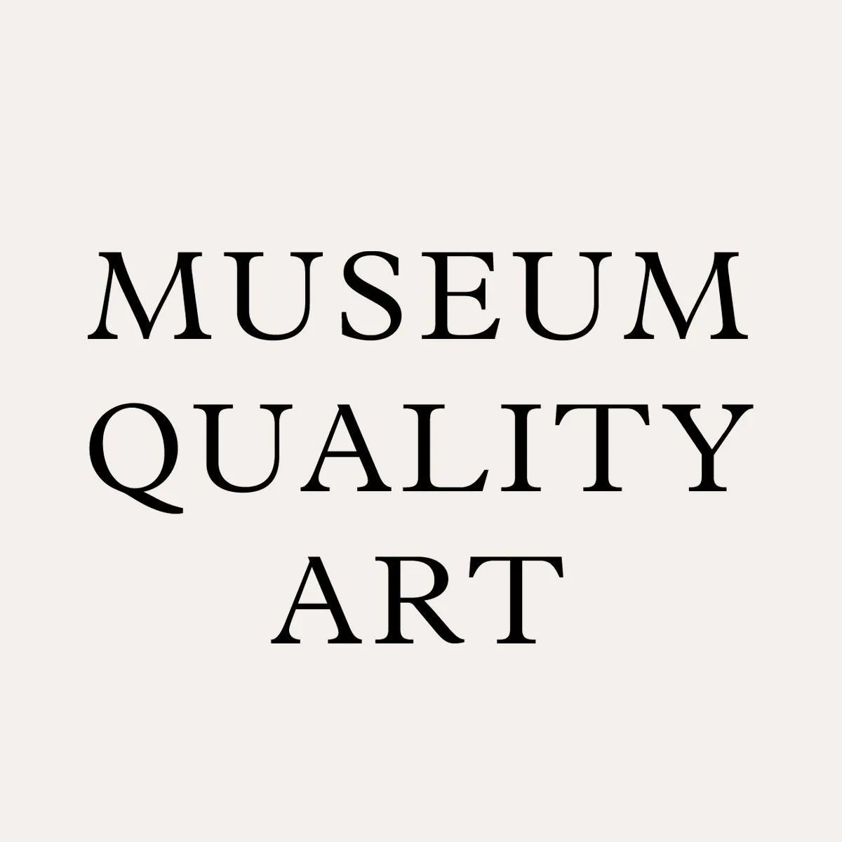 Museum Quality Art