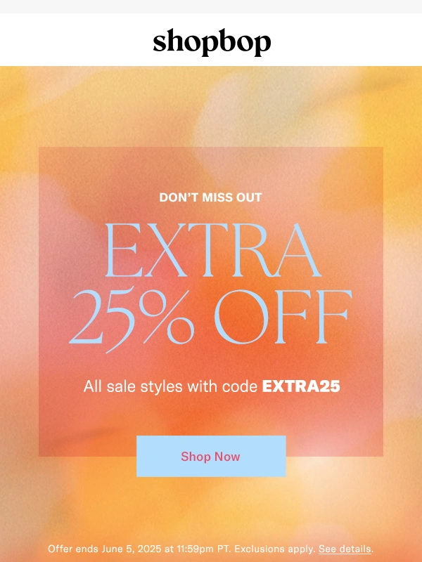 Shopbop - Don’t miss EXTRA 25% off SALE