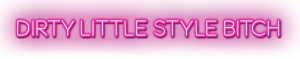 Dirty Little Style Bitch