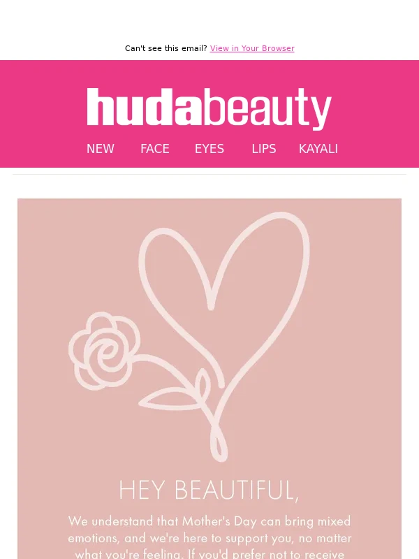 Huda Beauty - Prefer not to hear about Mother's Day?