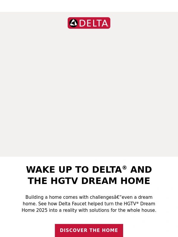 Delta Faucet - Delta® helps make this year’s HGTV Dream Home 2025 come true
