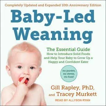 Baby-Led Weaning, Completely Updated and Expanded Tenth Anniversary Edition: The Essential Guide - How to Introduce Solid Foods and Help Your Baby .