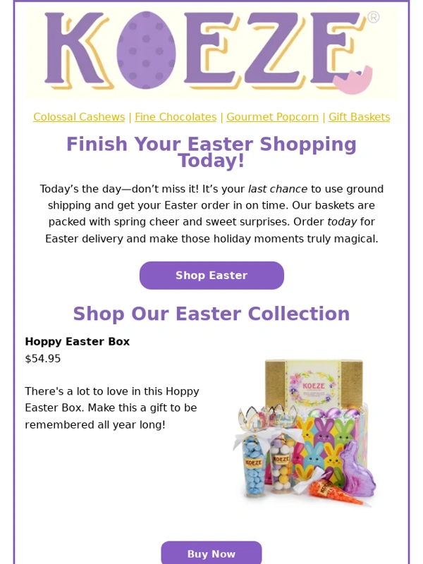 Koeze - Last Call For Easter Ground Shipping Orders!