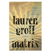 Matrix, by Lauren Groff