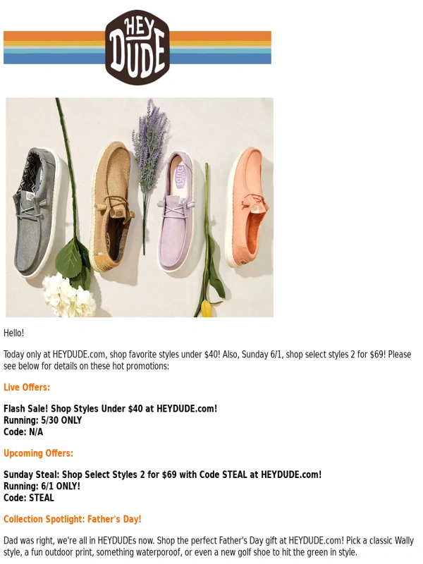 HEYDUDE - Fwd: Flash Sale! Shop Styles Under $40 + Upcoming 2 for $69 at HEYDUDE.com!